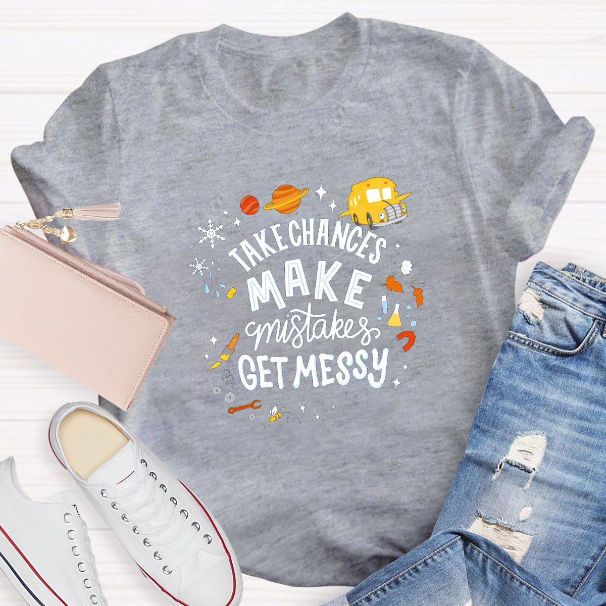 Take Chances Make Mistakes Get Messy Teacher Shirt