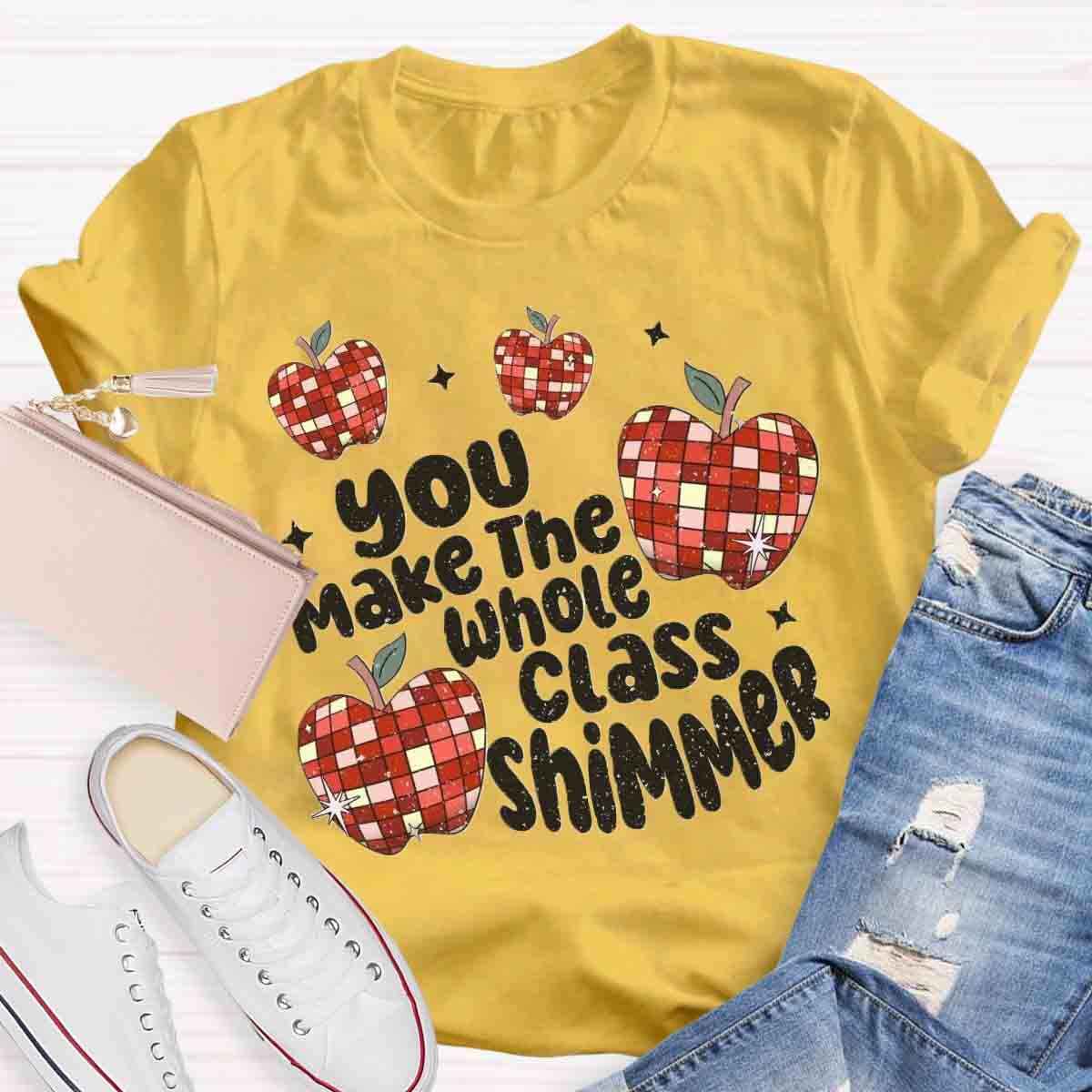 You Make The Whole Class Shimmer T-Shirt