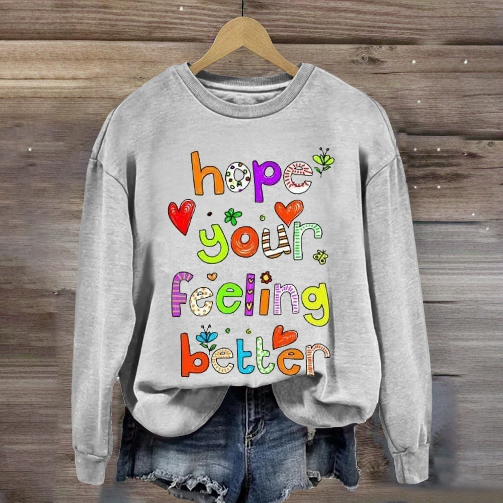 Hope Your Feeling Better Teacher Sweatshirt