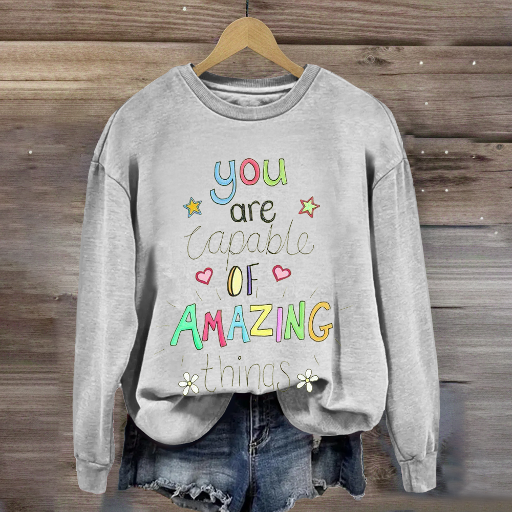 You Are Capable of Amazing Things Sweatshirt