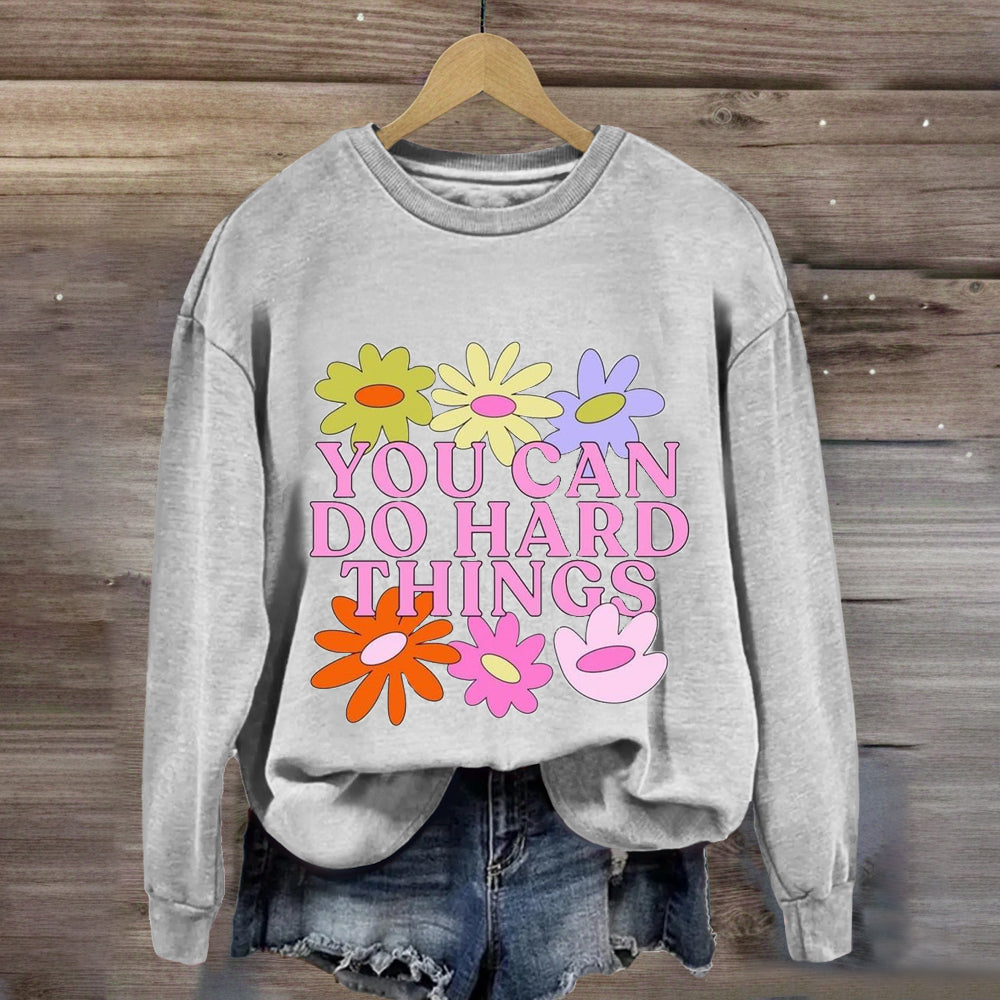 You Can Do Hard Things Flower Sweatshirt