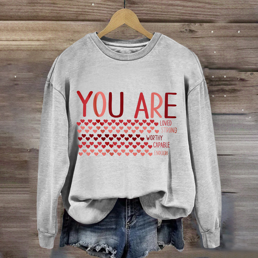 Valentine’s Day You Are Enough, Loved, Worthy Sweatshirt