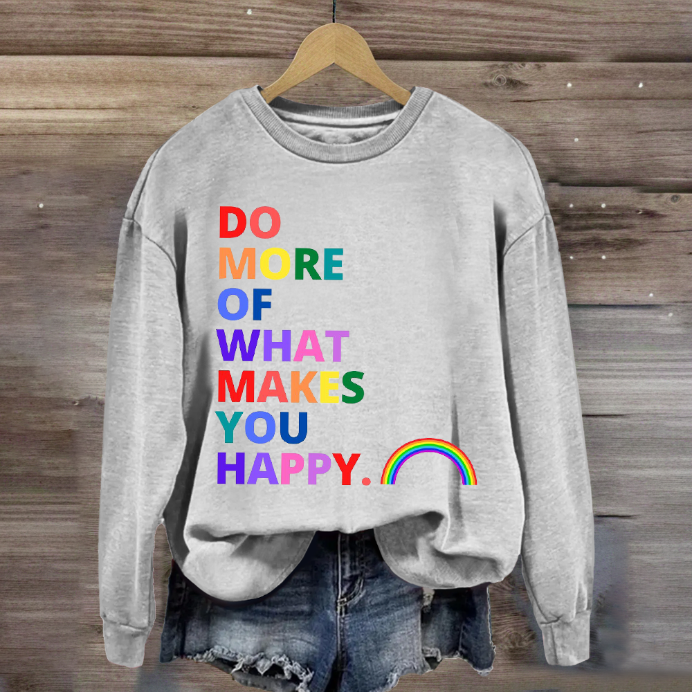 Do More Of What Makes You Happy Sweatshirt