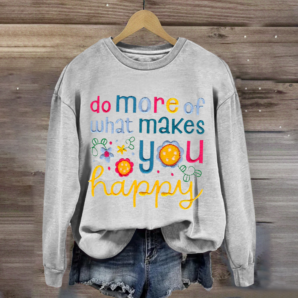 Do More Of What Makes You Happy Teacher Sweatshirt