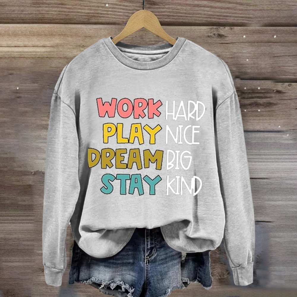 Work Hard Play Nice Dream Big Stay Kind Sweatshirt