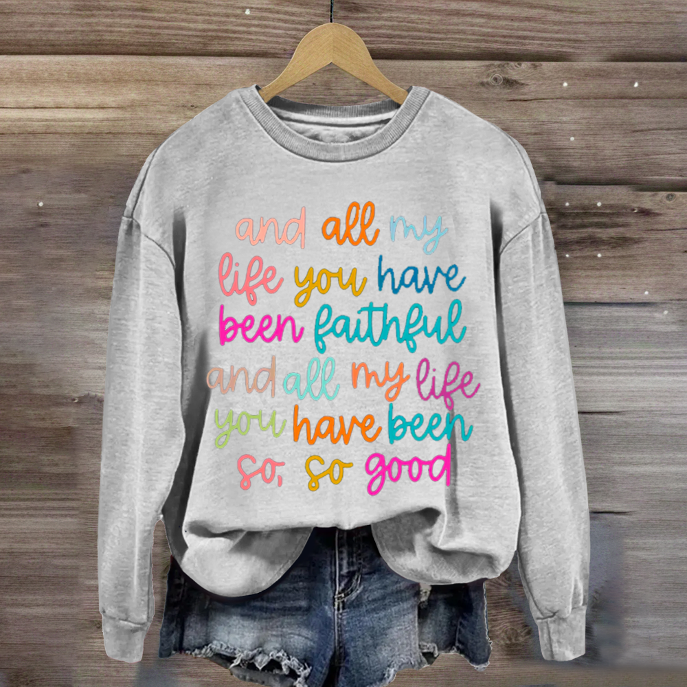 All My Life You Have Been Faithful Shirt Sweatshirt