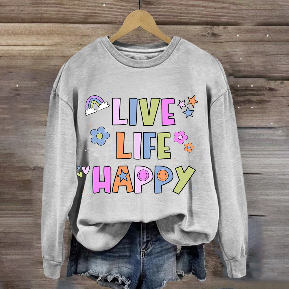 Live Life Happy  Sweatshirt