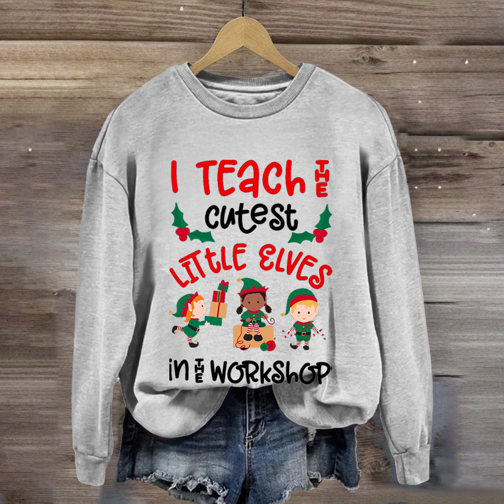 Christmas Teacher Quote Funny Teach Elves Workshop Cute Elf Sweatshirt