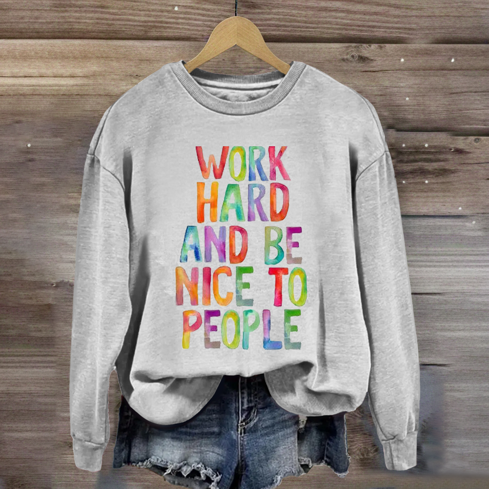 Work Hard And Be Nice To People Teacher Sweatshirt