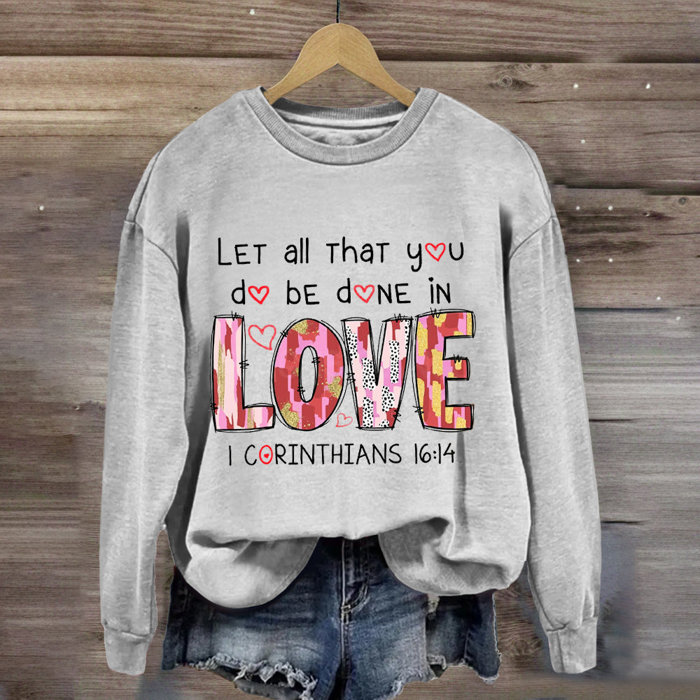 Let All That You Do Be Done In Love Sweatshirt