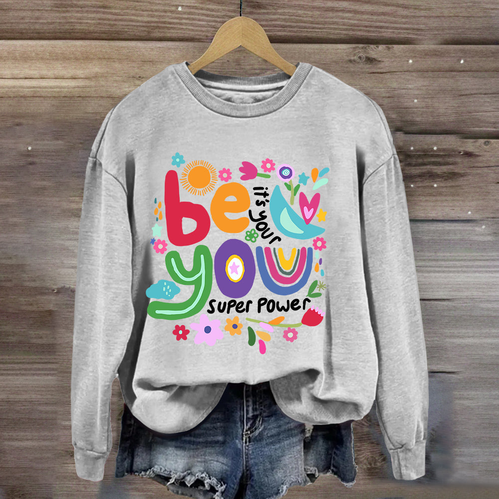 Be You Its Your Super Power Art Print Sweatshirt