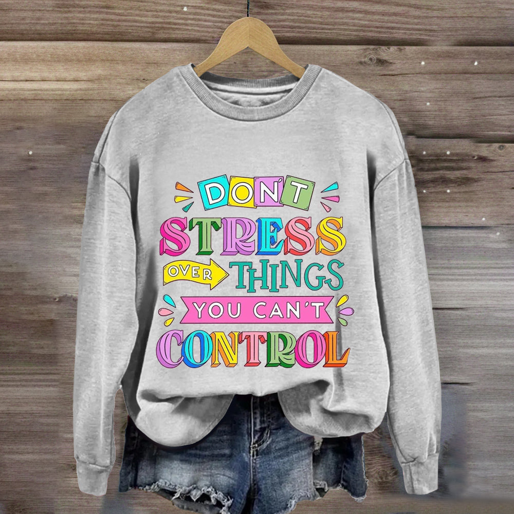 Don'T Stress Over Things You Can'T Control Sweatshirt