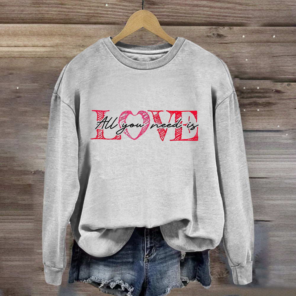 All You Need Is Love Sweatshirt