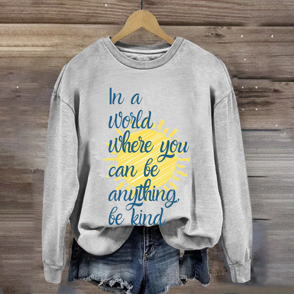 In A World Where You Can Be Anything Be Kind Teacher Sweatshirt