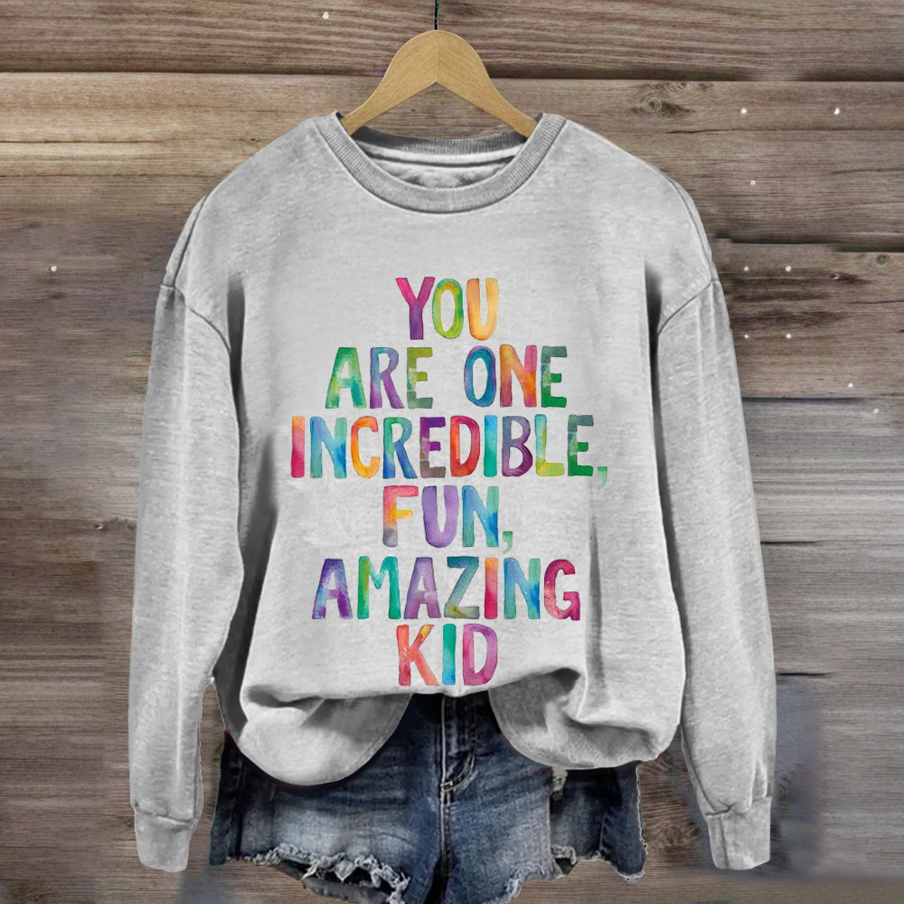 You Are One Incredible Fun Amazing kid Teacher Sweatshirt