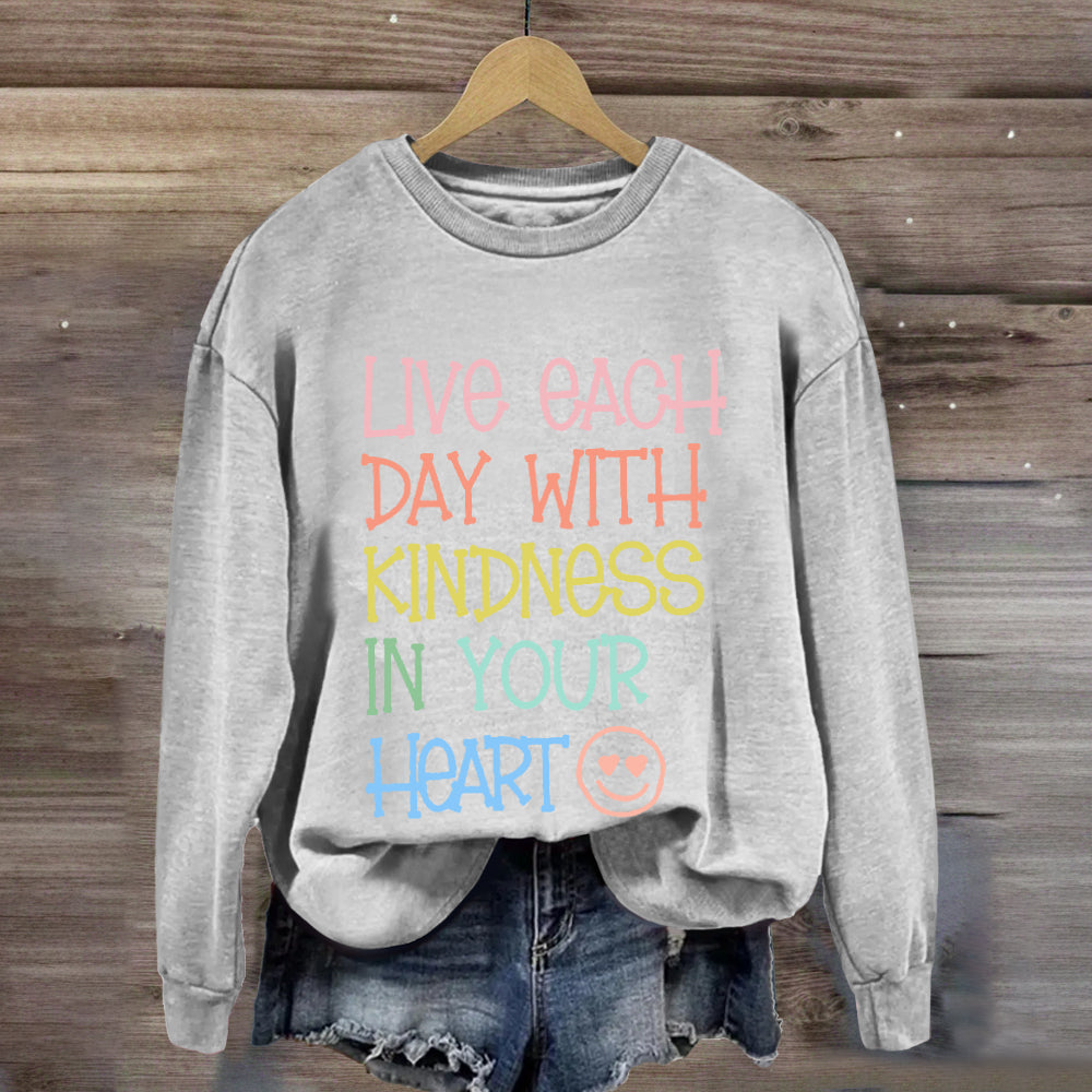 Live Each Day With Kindness In Your Heart Sweatshirt