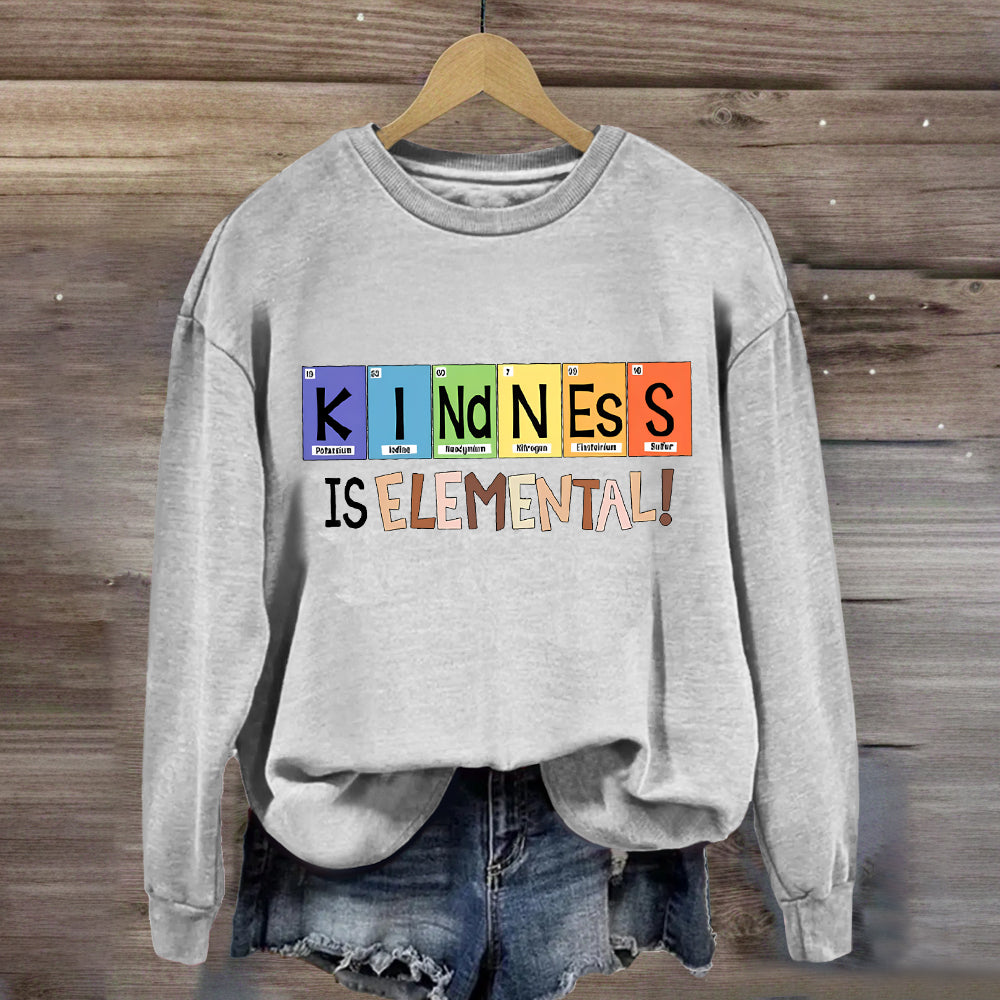 Kindness Is Elemental Teacher Sweatshirt