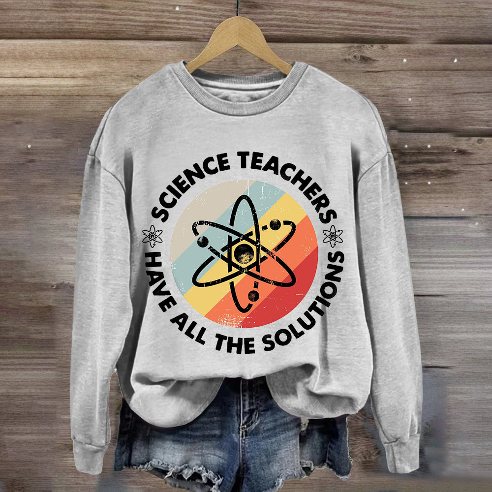 Science Teacher Have All The Solutions Sweatshirt