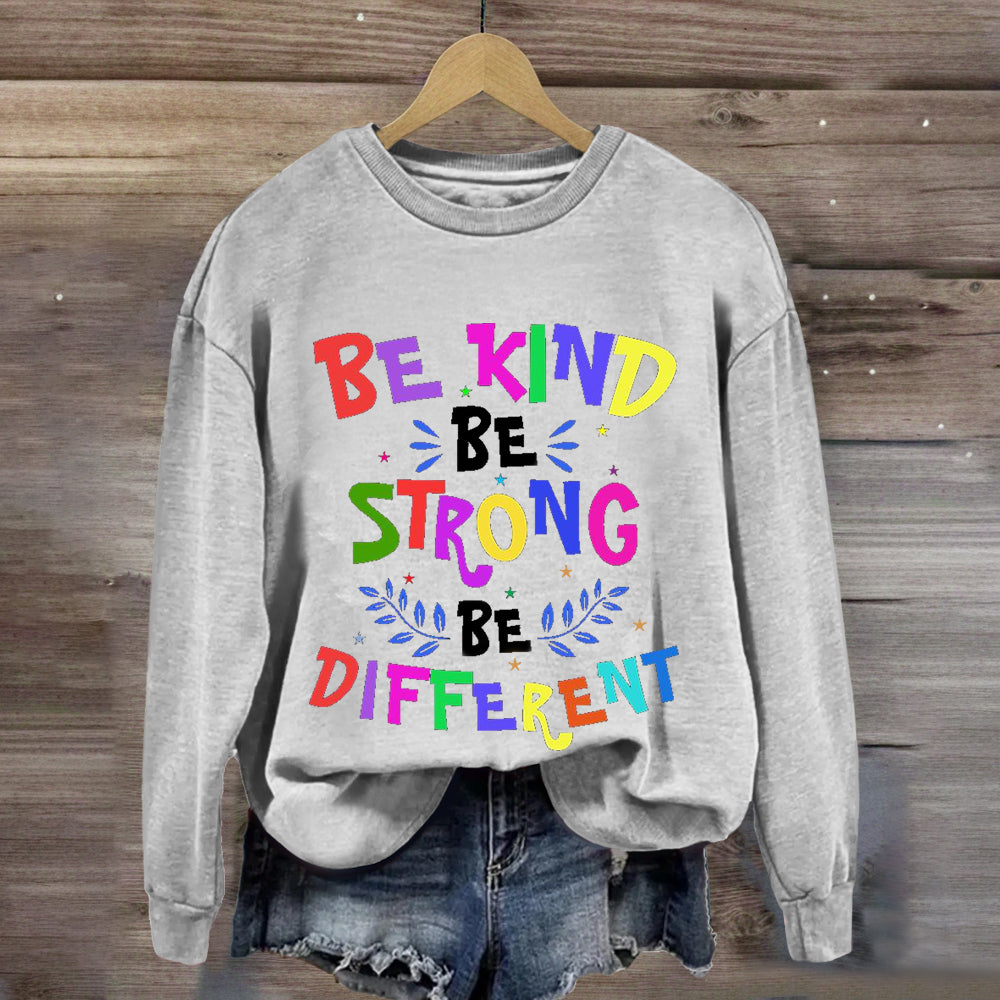 Be Kind Be Strong Be Different Sweatshirt