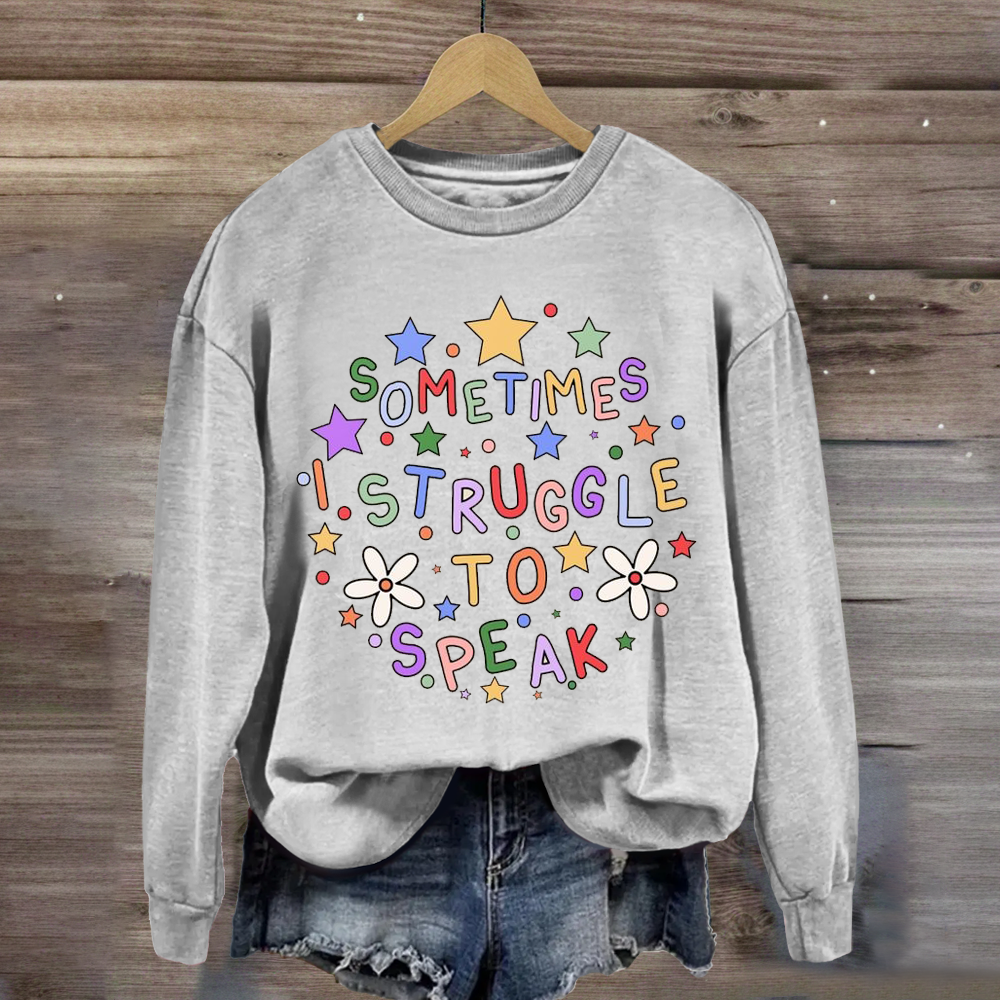 Sometimes I Struggle To Speak Teacher Sweatshirt