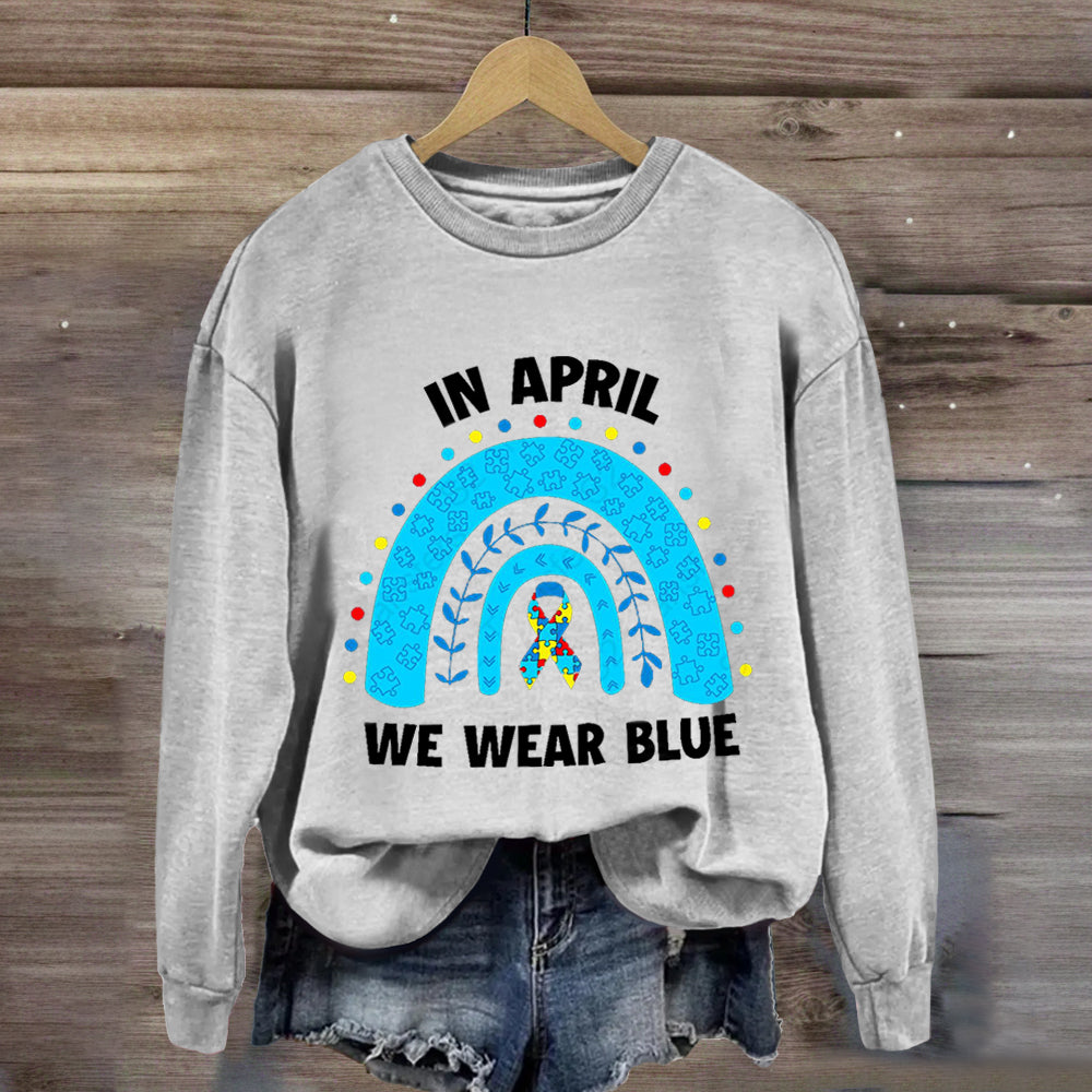 In April We Wear Blue Rainbow Sweatshirt