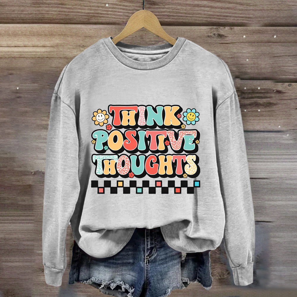 Think Positive Thoughts Sweatshirt