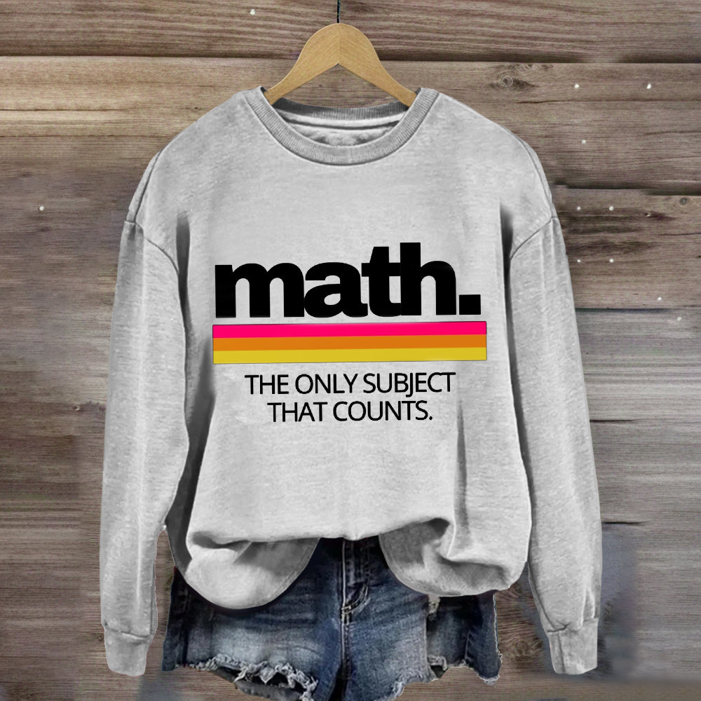 Math The Only Subject That Counts Sweatshirt