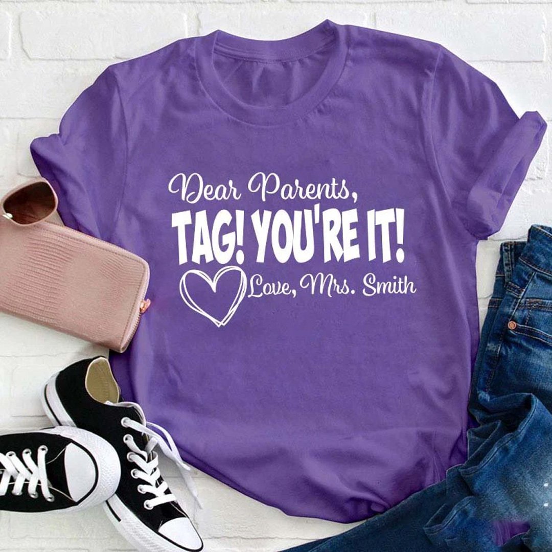 Personalized Dear Parents Tag You Are It Love Teacher T-Shirt