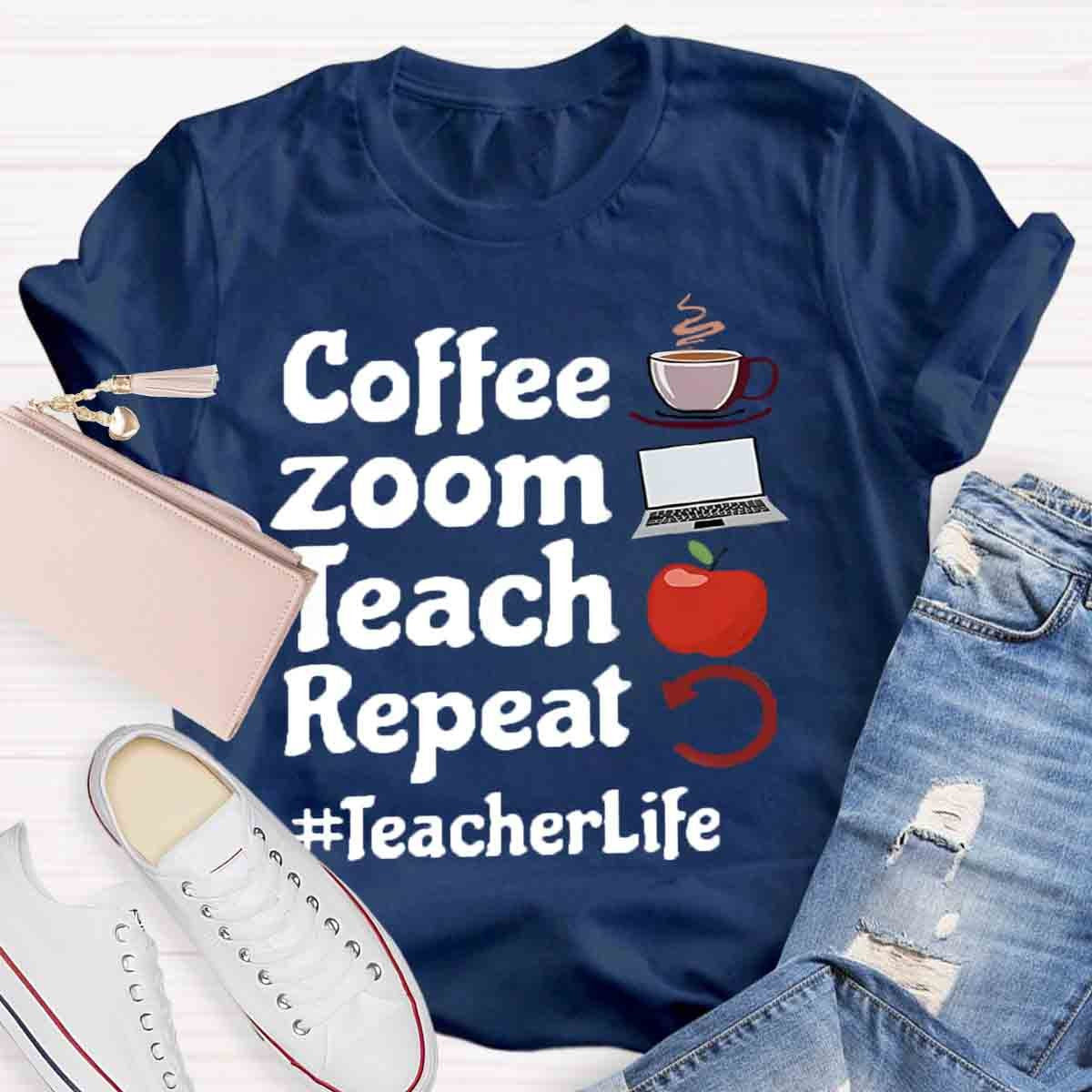 Coffee Zoom Teach Repeat Teacherlife T-Shirt