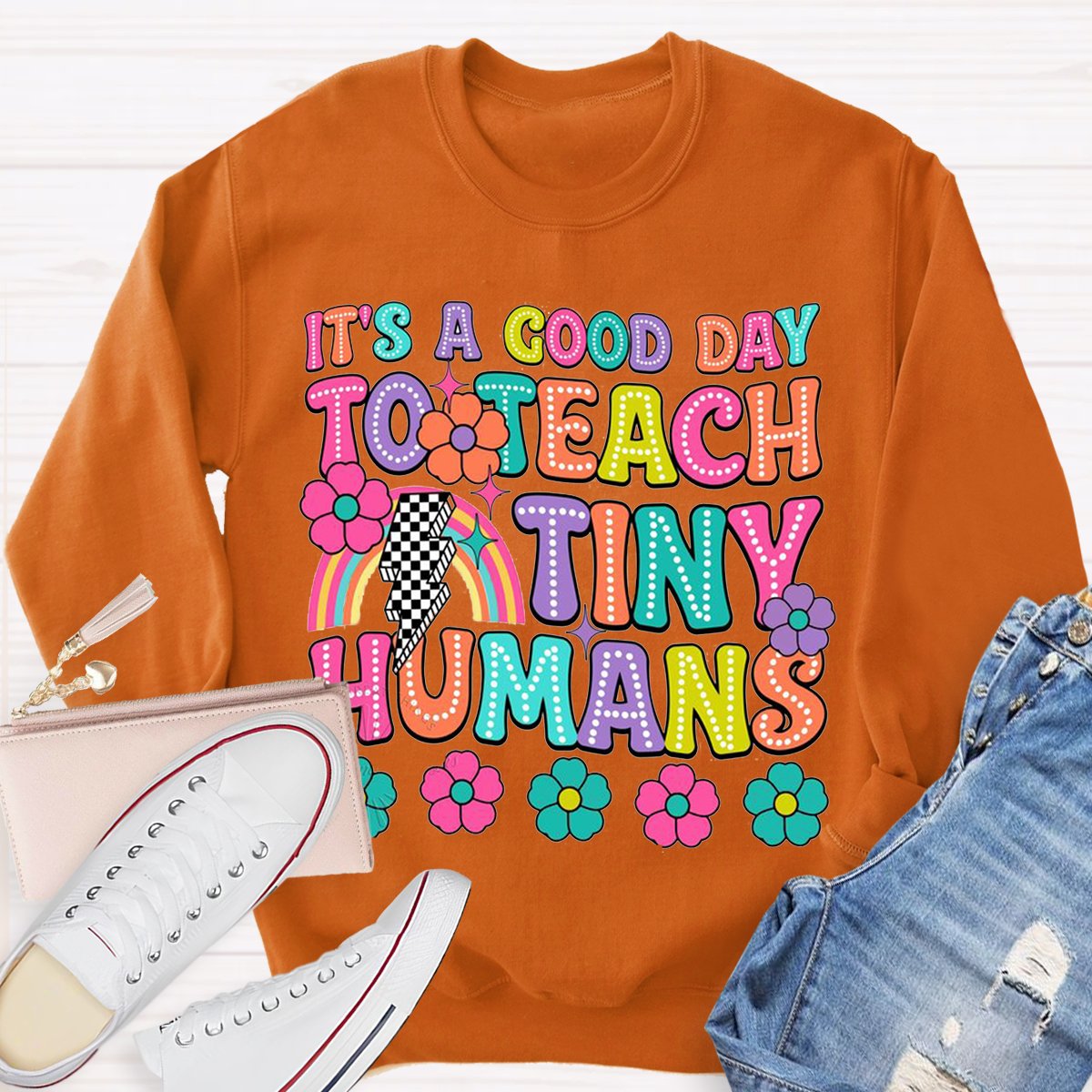 It's A Good Day To Teach Tiny Humans Teacher Sweatshirt