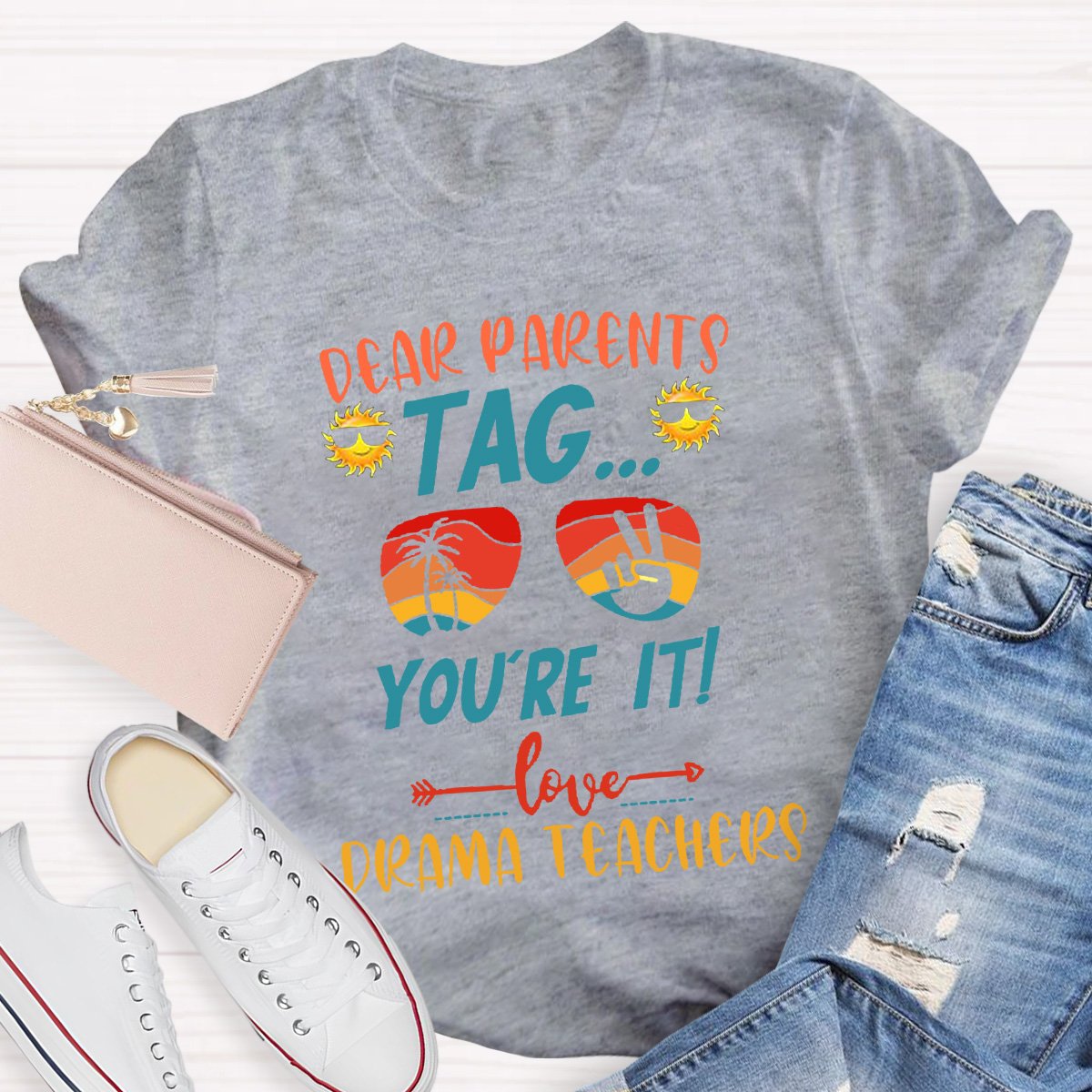 Dear Parents Tag You're It Love Drama Teachers T-shirt