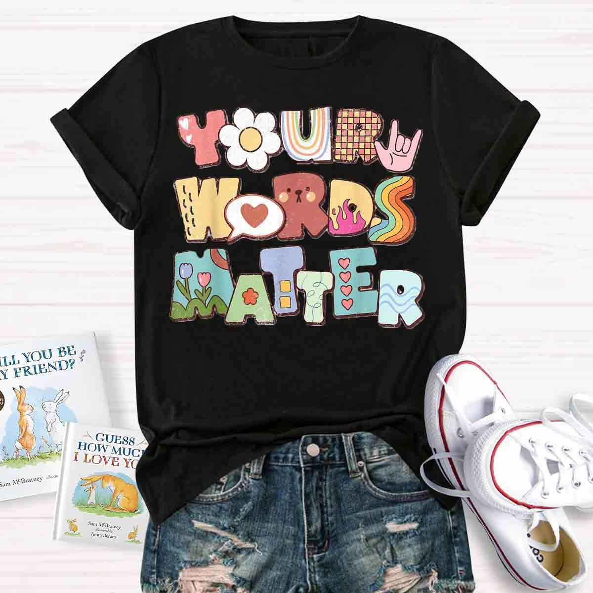 Your Words Matter Special Education Teacher T-Shirt