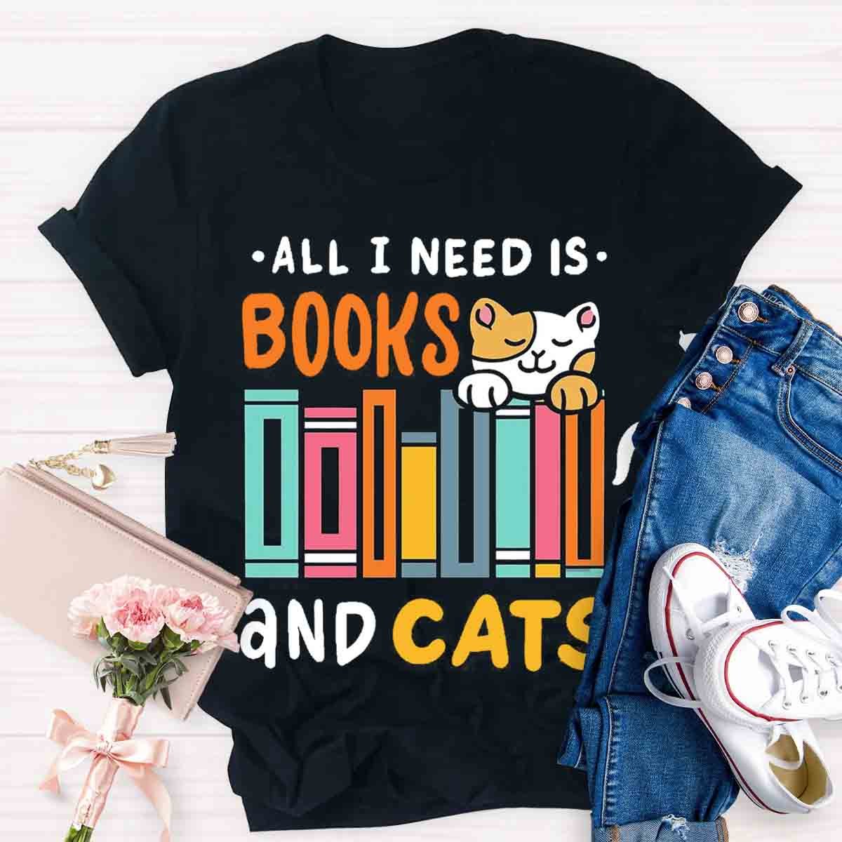 All I Need Is Books & Cats T-Shirt