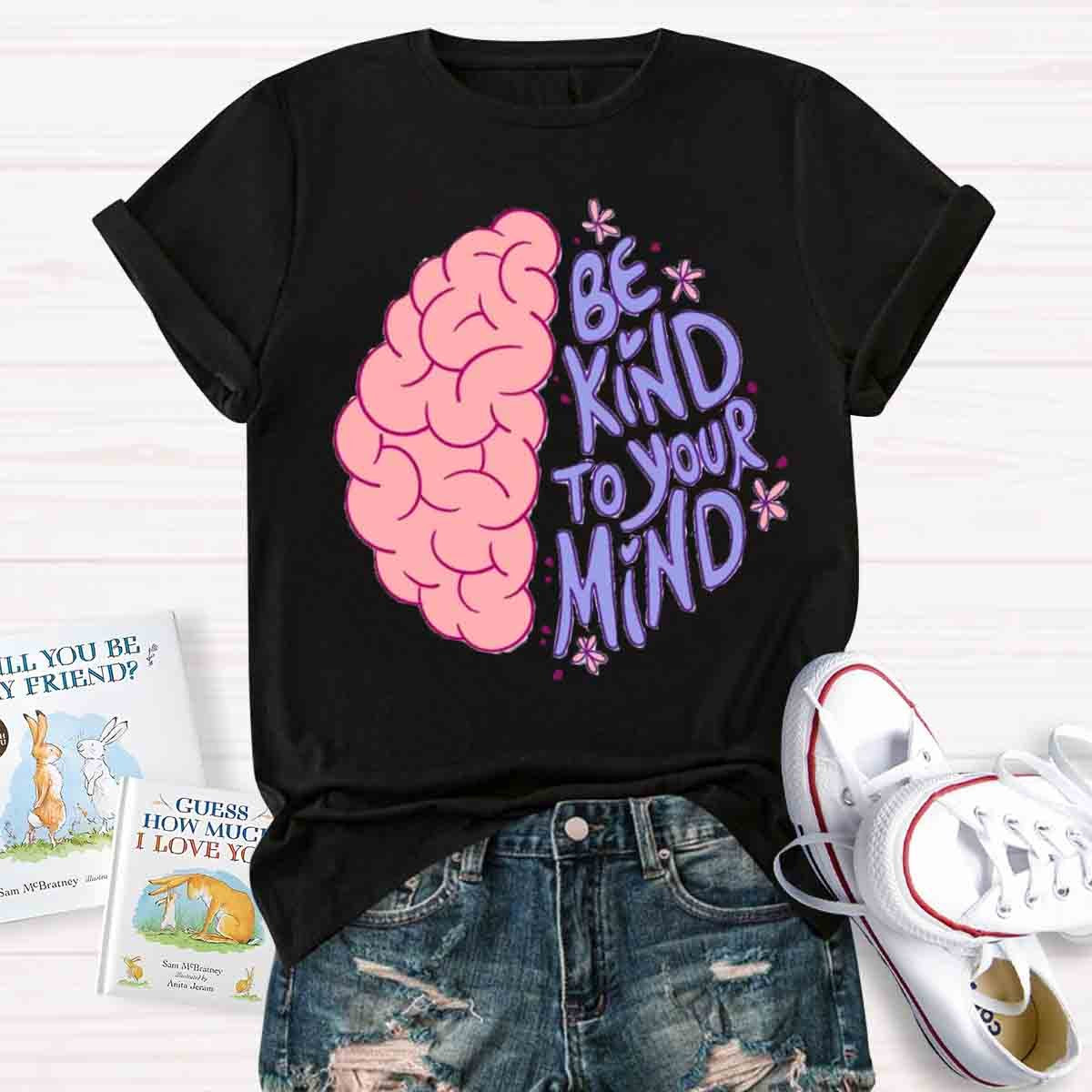 Be Kind To Your Mind Mental Health Awareness Human Brain T-Shirt