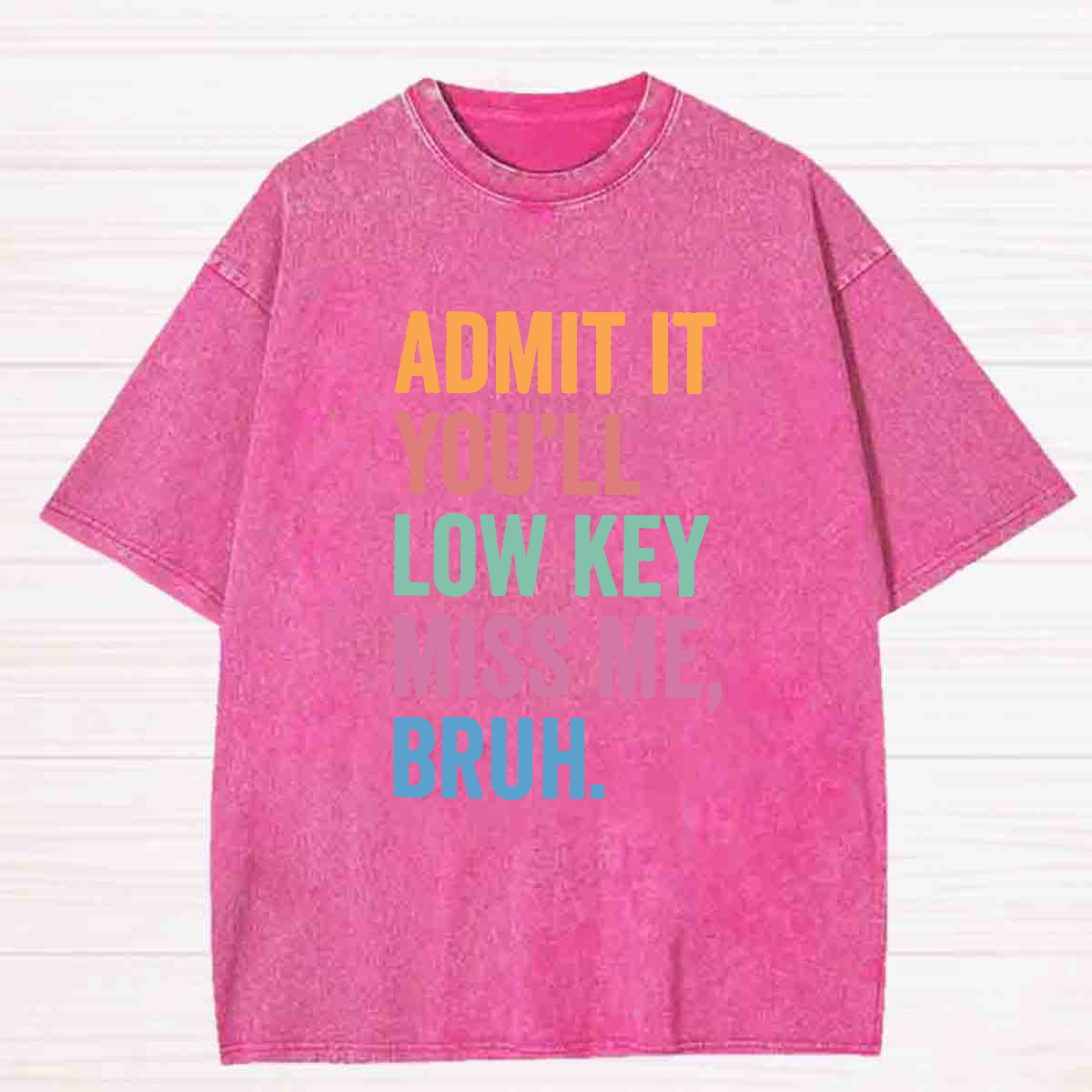 Admit It You'll Low Key Miss Me Bruh Washed T-shirt
