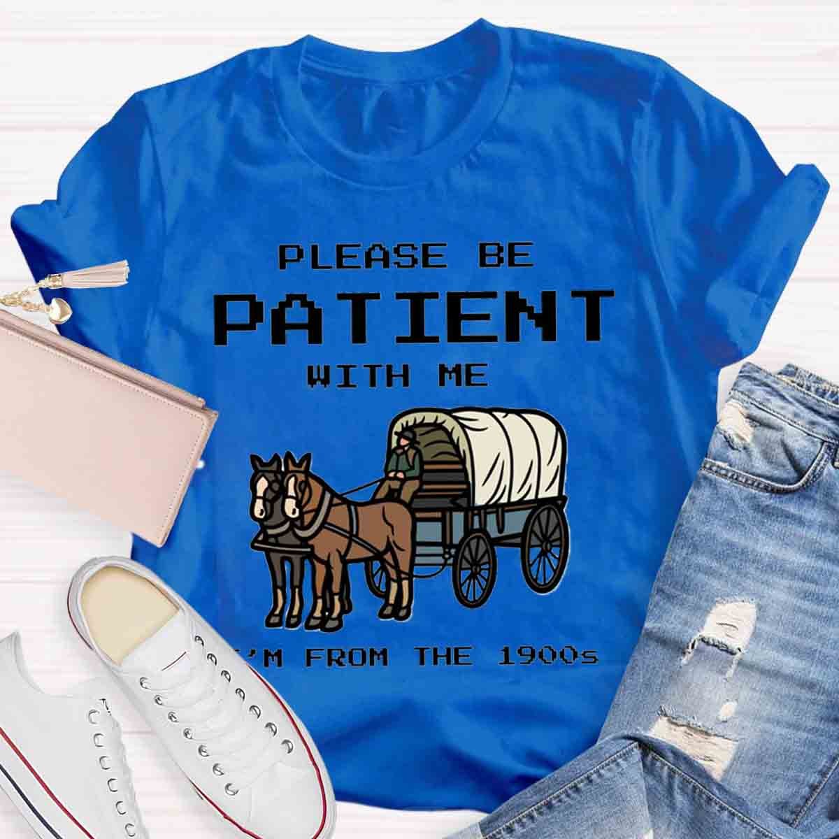 Please Be Patient With Me I'm From The 1900s T-Shirt