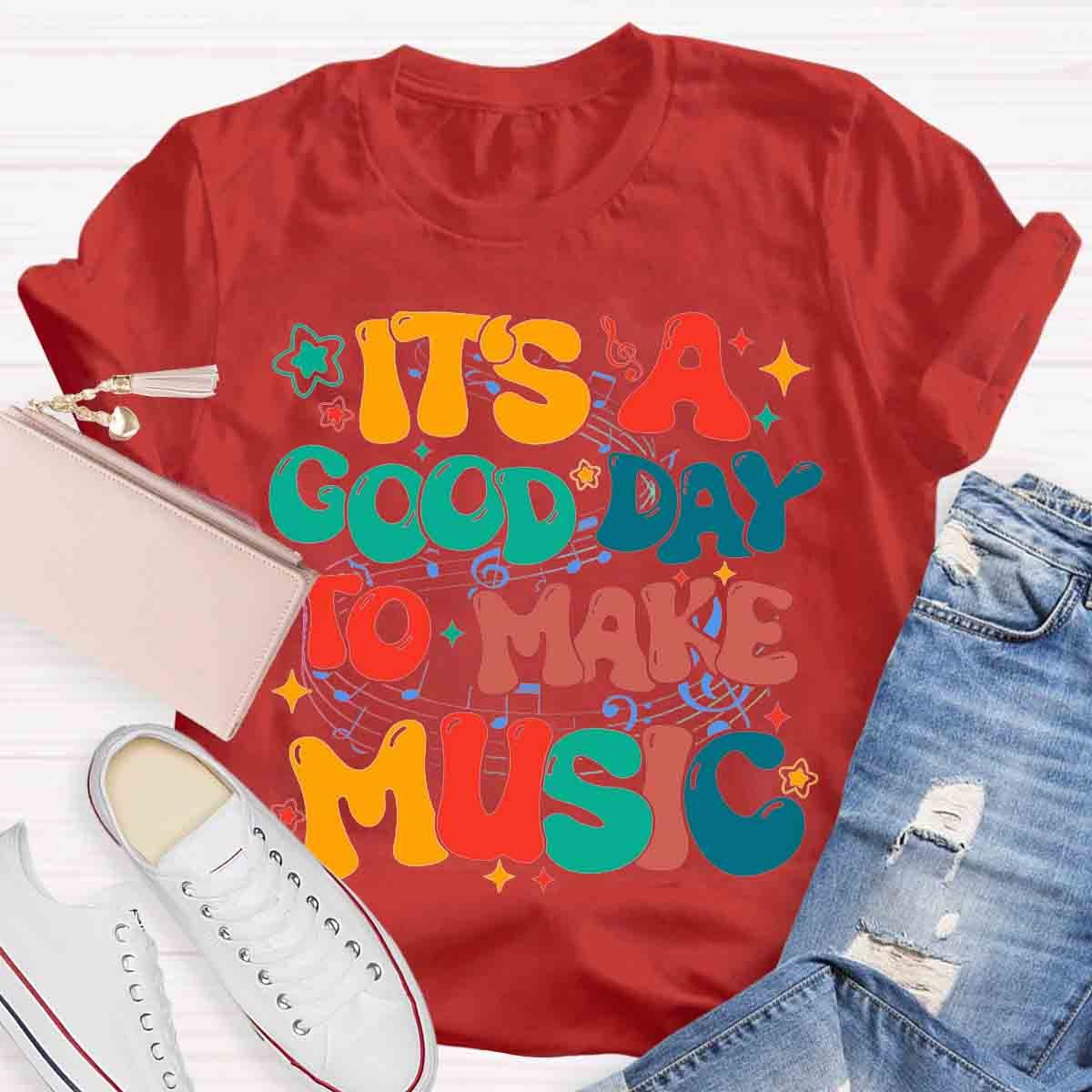 It's A Good Day To Make Music Teacher Shirt