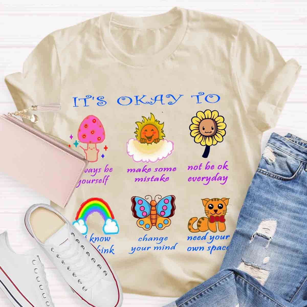 It's Okay To Not To Be Okay To Change Your Mind T-Shirt