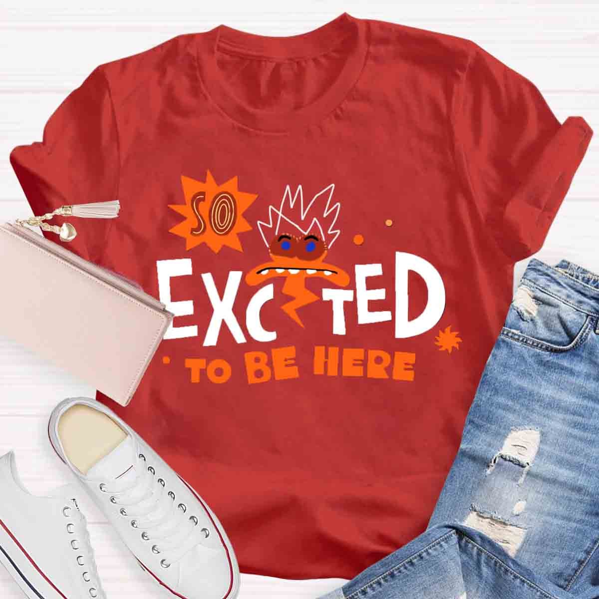 Excted To BE Here T-Shirt