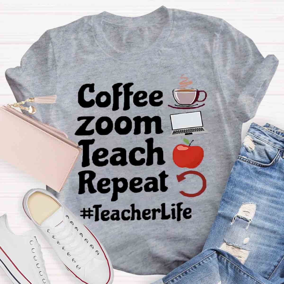 Coffee Zoom Teach Repeat Teacherlife T-Shirt