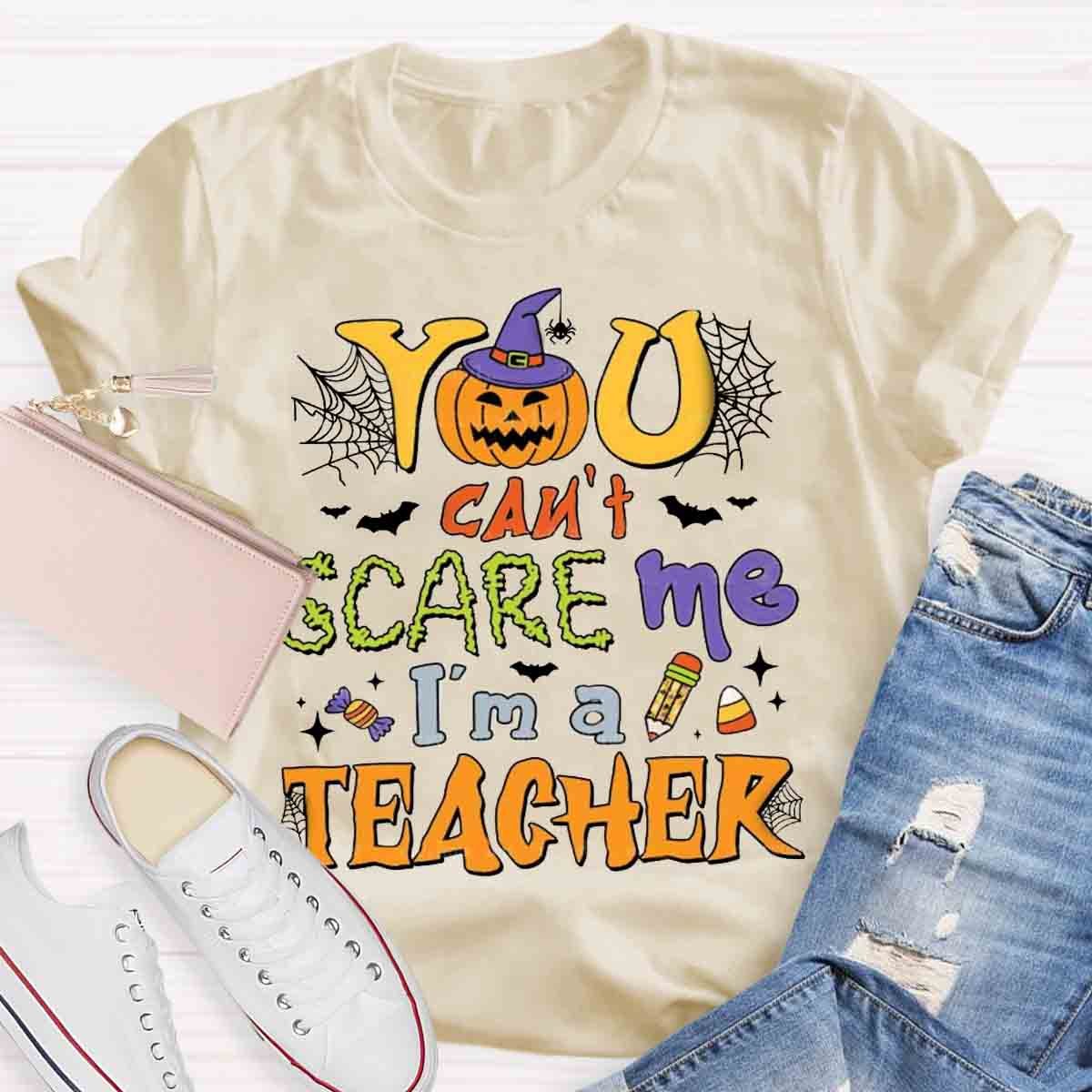 You Can't Scare Me I'm A Teacher Halloween Shirt