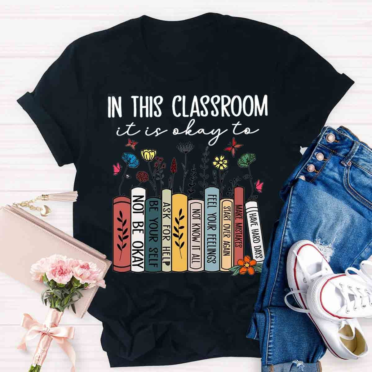 In This Classroom You Are Be Yourself T-Shirt