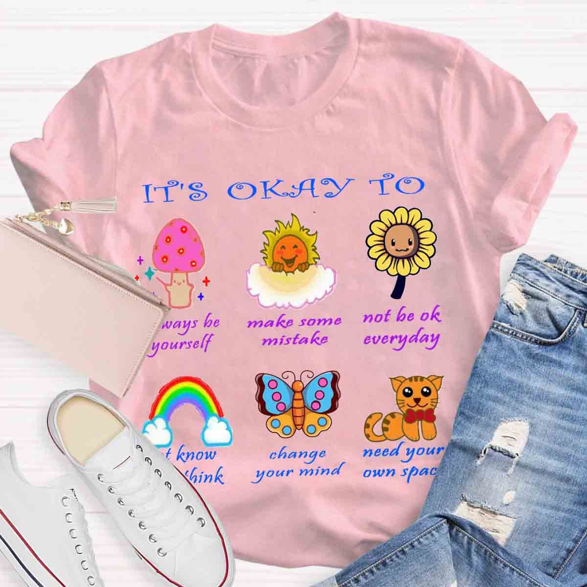 It's Okay To Not To Be Okay To Change Your Mind T-Shirt