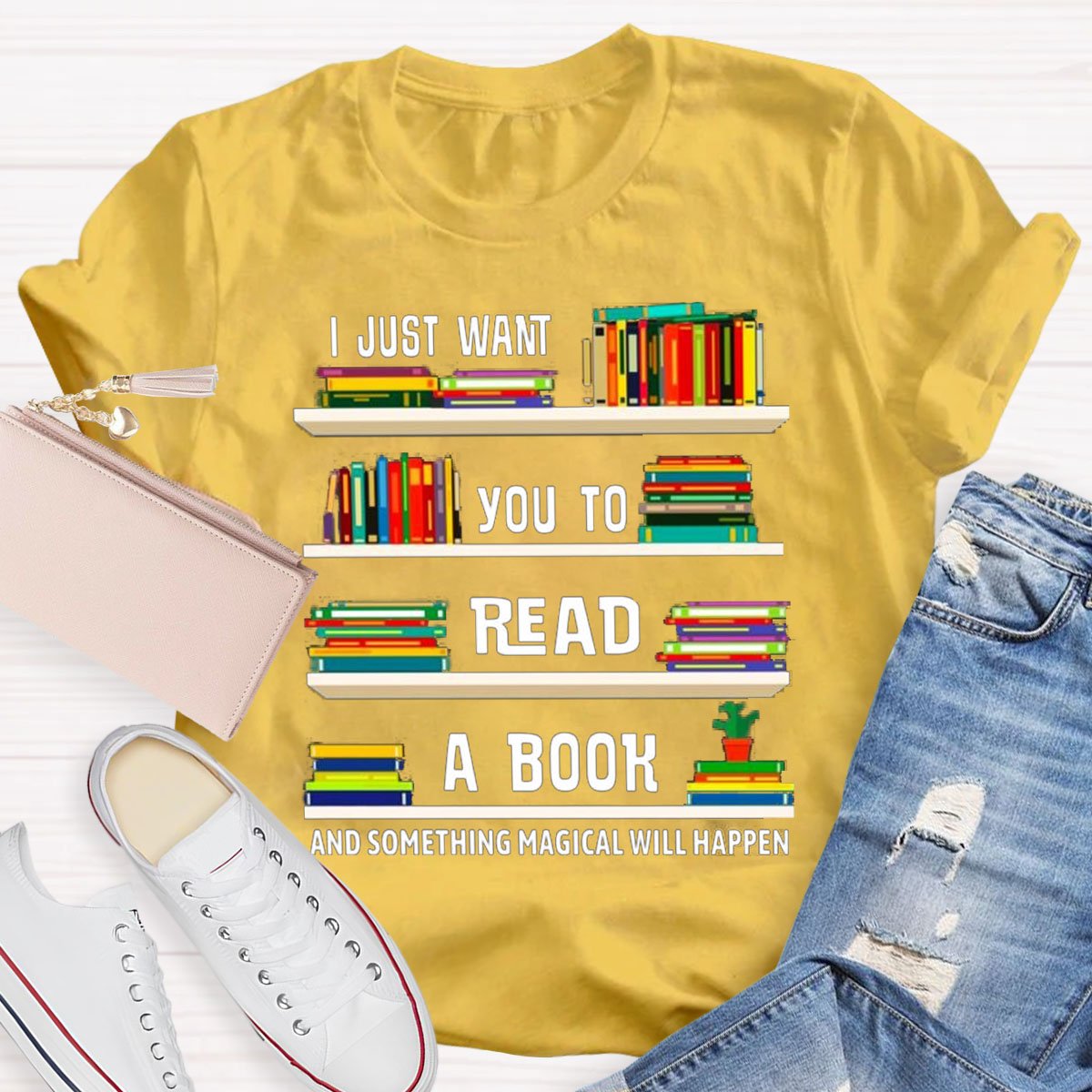 I Just Want You To Read A Book And Something Magical Will Happen Shirt