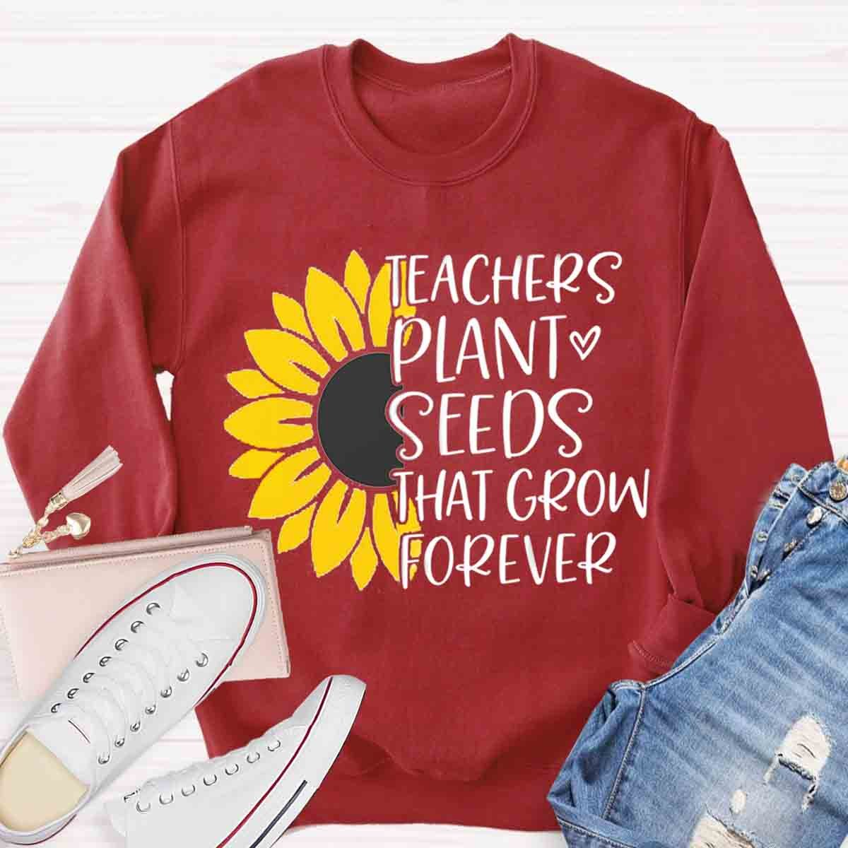 Teacher Plant Seeds That Grow Forever Sunflower Sweatshirt