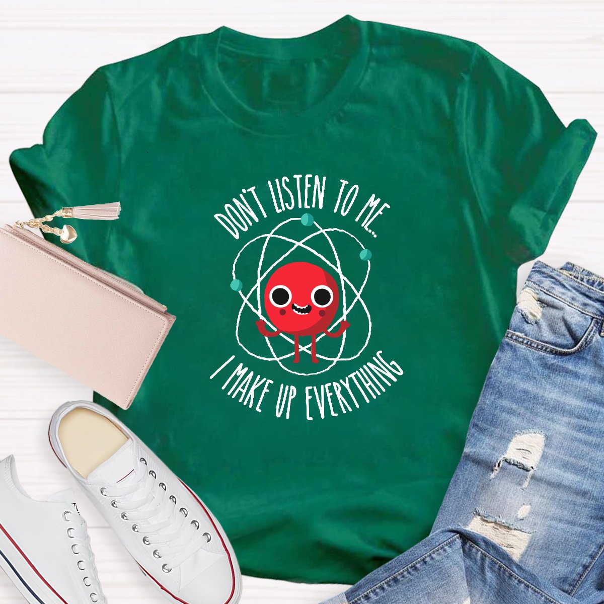 Don't Listen To Me I Make Up Everything Teacher Shirt