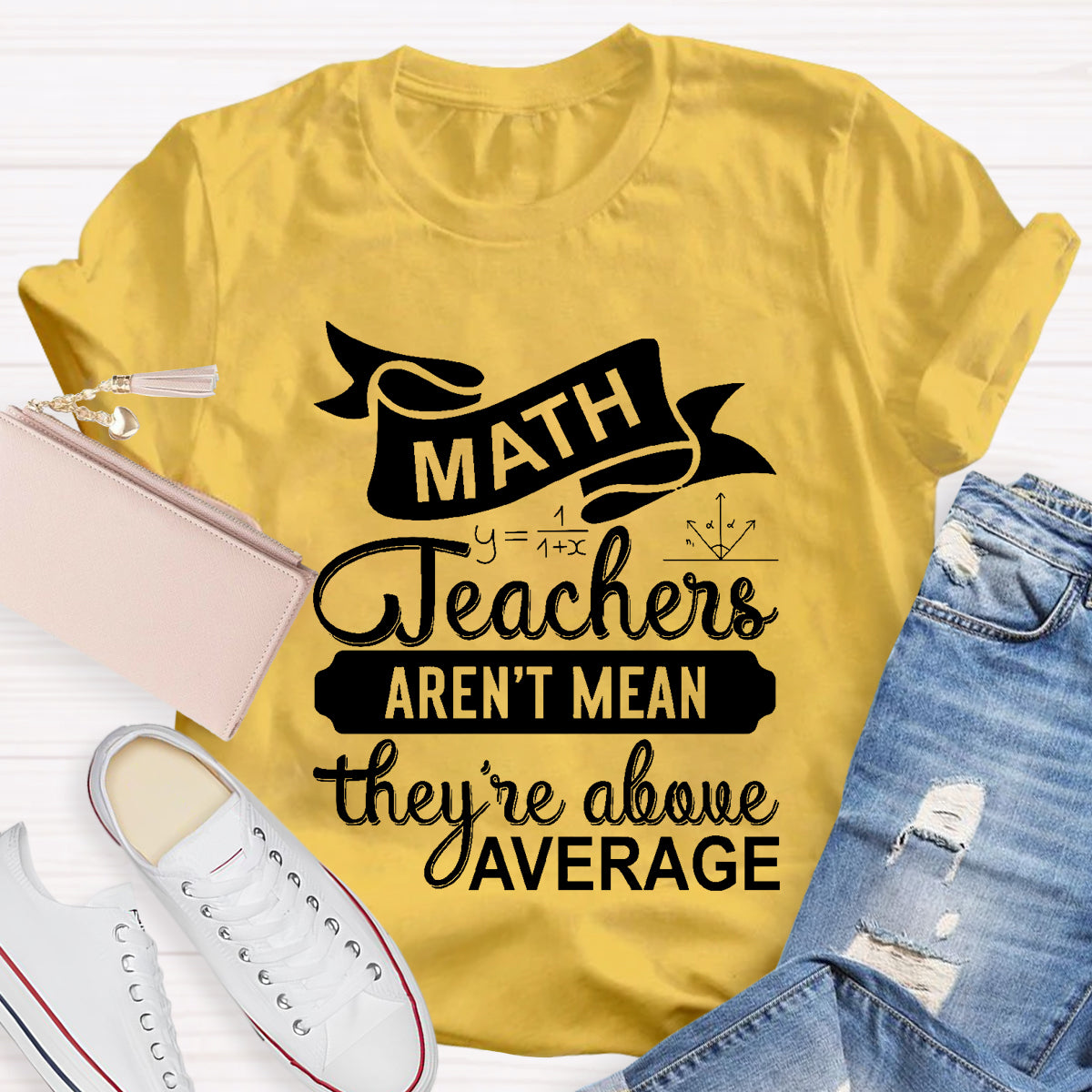 Math Teachers Aren't Mean They're Above Average T-Shirt