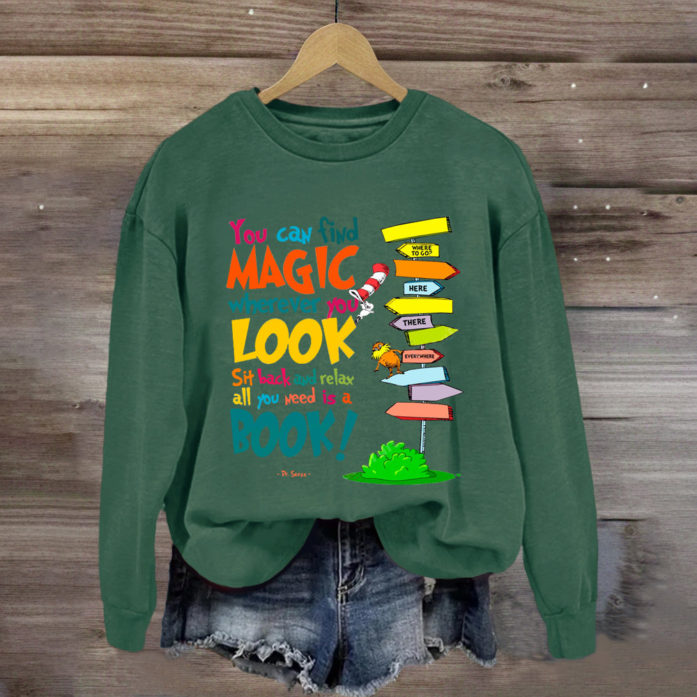 You Can Find Magic Wherever You Look You Need Is A Book Sweatshirt