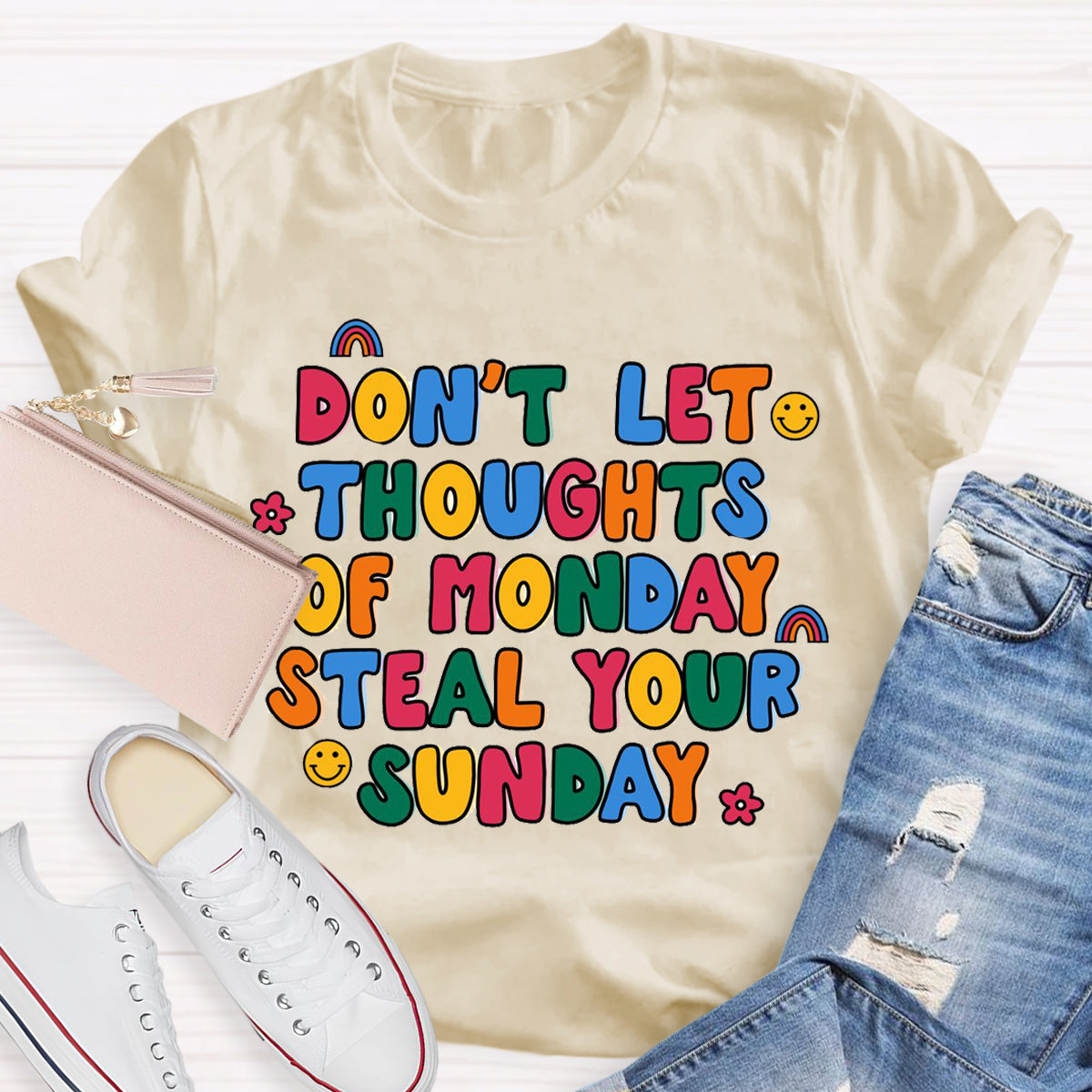 Don'T Let Thoughts Of Monday Steal Your Sunday  T-Shirt