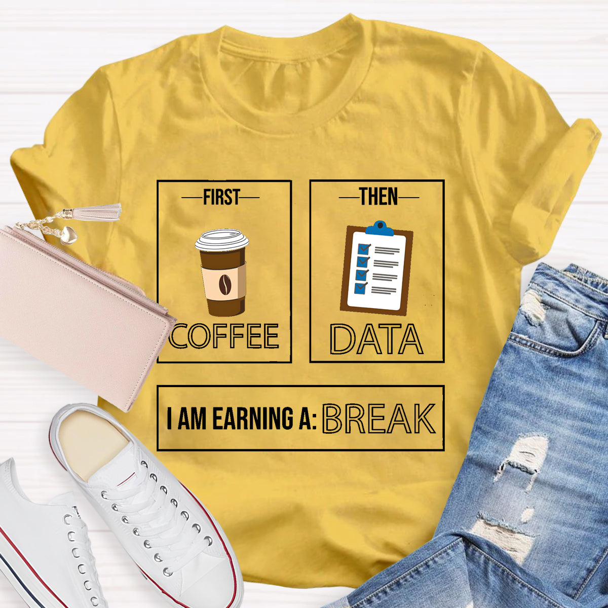 First Coffee Then Data I Am Earning A Break T-Shirt